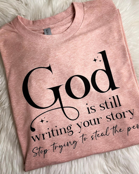 God is still writing your story t-shirt